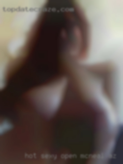 Hot sexy open minded McNeal, AZ person.